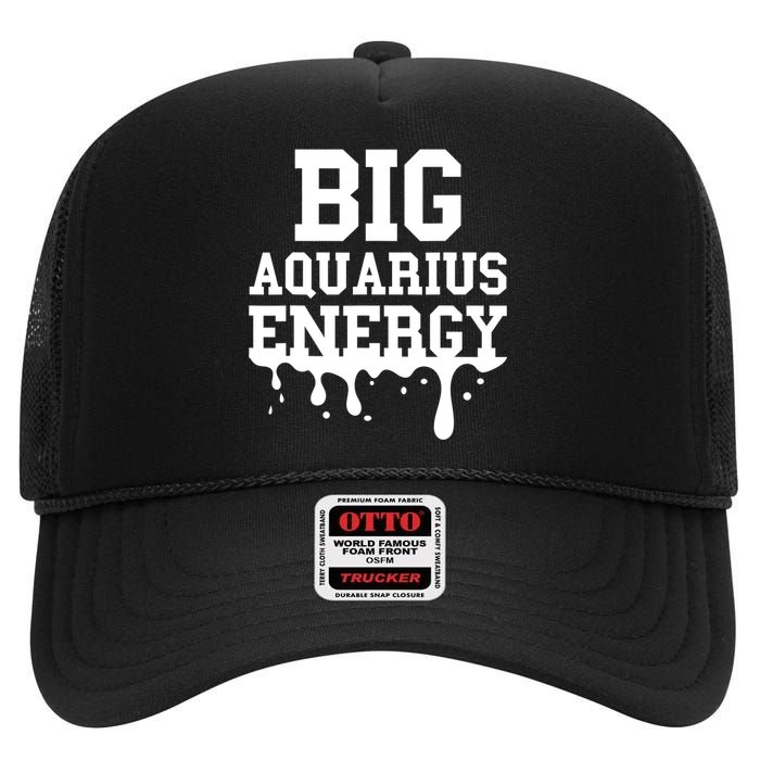 Big Aquarius Energy Zodiac Sign Drip Birthday High Crown Mesh Back Trucker Hat