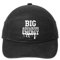 Big Aquarius Energy Zodiac Sign Drip Birthday 7-Panel Snapback Hat