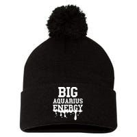 Big Aquarius Energy Zodiac Sign Drip Birthday Pom Pom 12in Knit Beanie