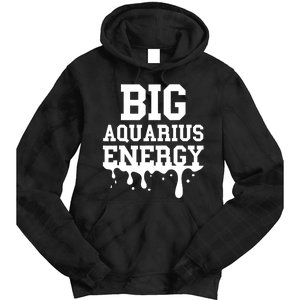 Big Aquarius Energy Zodiac Sign Drip Birthday Tie Dye Hoodie