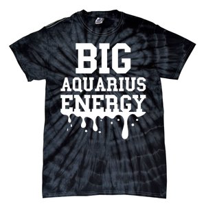 Big Aquarius Energy Zodiac Sign Drip Birthday Tie-Dye T-Shirt