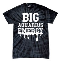 Big Aquarius Energy Zodiac Sign Drip Birthday Tie-Dye T-Shirt