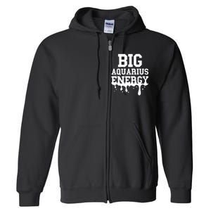 Big Aquarius Energy Zodiac Sign Drip Birthday Full Zip Hoodie