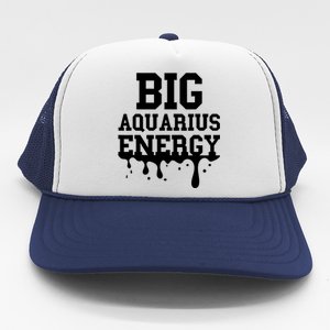 Big Aquarius Energy Zodiac Sign Drip Birthday Trucker Hat