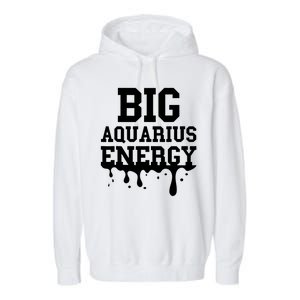 Big Aquarius Energy Zodiac Sign Drip Birthday Garment-Dyed Fleece Hoodie