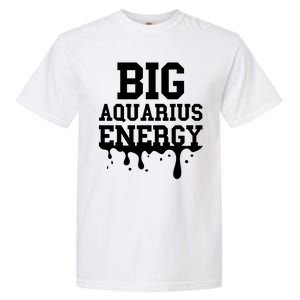 Big Aquarius Energy Zodiac Sign Drip Birthday Garment-Dyed Heavyweight T-Shirt