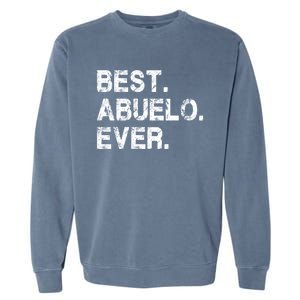 Best Abuelo Ever Funny Fathers Day Birthday Present Abuelo Meaningful Gift Garment-Dyed Sweatshirt