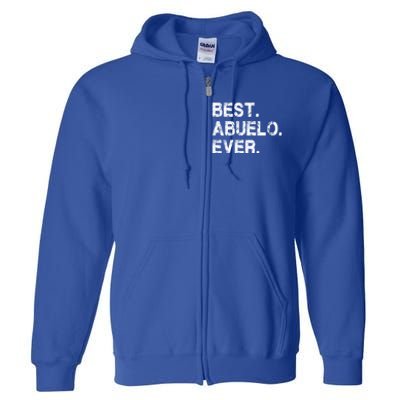 Best Abuelo Ever Funny Fathers Day Birthday Present Abuelo Meaningful Gift Full Zip Hoodie