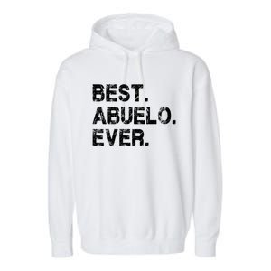 Best Abuelo Ever Funny Fathers Day Birthday Present Abuelo Meaningful Gift Garment-Dyed Fleece Hoodie