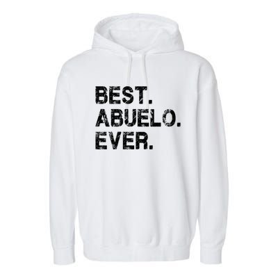 Best Abuelo Ever Funny Fathers Day Birthday Present Abuelo Meaningful Gift Garment-Dyed Fleece Hoodie