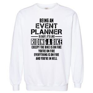 Being An Event Planner Like The Bike Is On Fire Garment-Dyed Sweatshirt