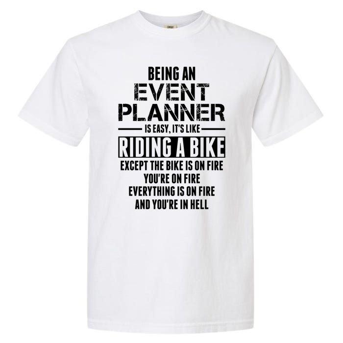 Being An Event Planner Like The Bike Is On Fire Garment-Dyed Heavyweight T-Shirt