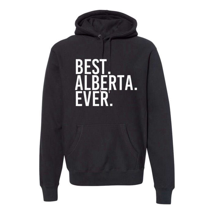 Best. Alberta. Ever. Gift Name Funny Personalized Premium Hoodie