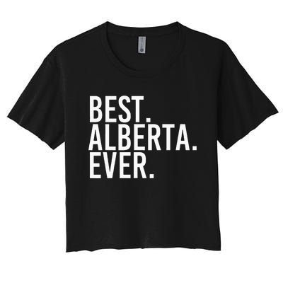 Best. Alberta. Ever. Gift Name Funny Personalized Women's Crop Top Tee