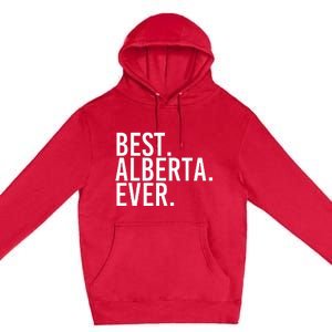 Best. Alberta. Ever. Gift Name Funny Personalized Premium Pullover Hoodie