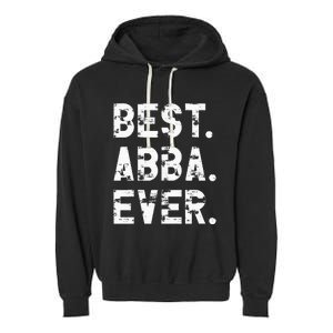 Best Abba Ever Funny Fathers Day Birthday Present for Abba Garment-Dyed Fleece Hoodie