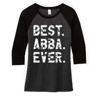 Best Abba Ever Funny Fathers Day Birthday Present for Abba Women's Tri-Blend 3/4-Sleeve Raglan Shirt