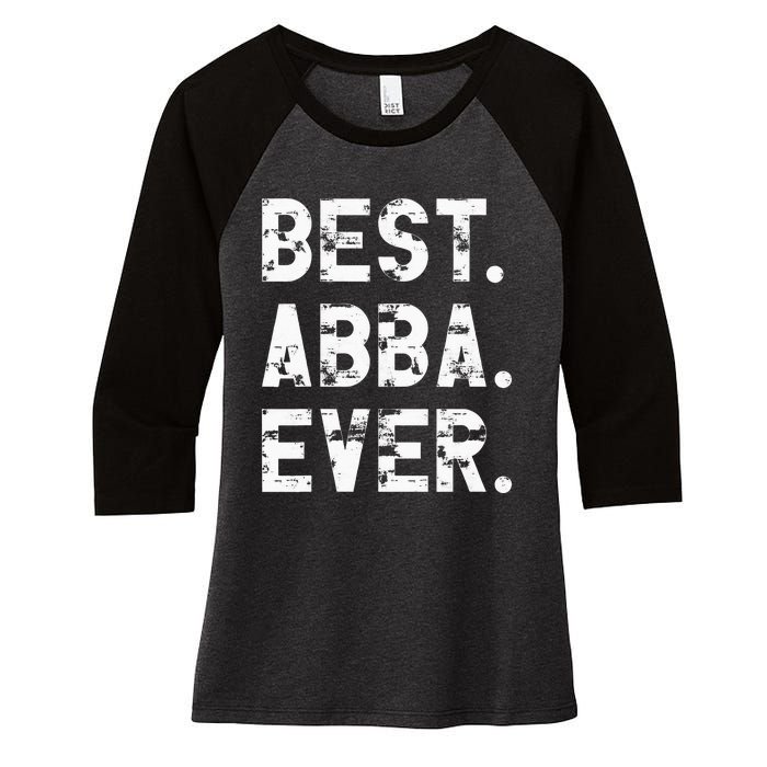 Best Abba Ever Funny Fathers Day Birthday Present for Abba Women's Tri-Blend 3/4-Sleeve Raglan Shirt