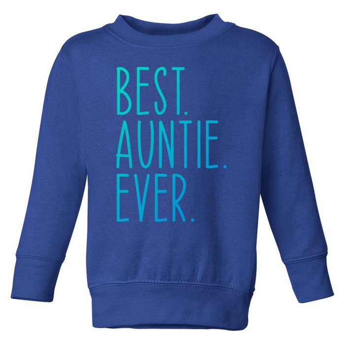 Best Auntie Ever Aunt Sister Funny Nephew Niece Meaningful Gift Toddler Sweatshirt