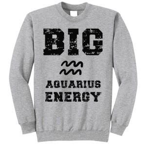 Big Aquarius Energy January February Birthday Zodiac Funny Tall Sweatshirt