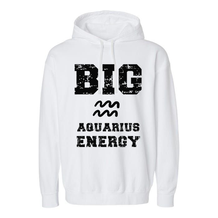 Big Aquarius Energy January February Birthday Zodiac Funny Garment-Dyed Fleece Hoodie