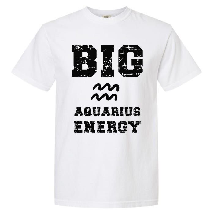 Big Aquarius Energy January February Birthday Zodiac Funny Garment-Dyed Heavyweight T-Shirt