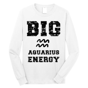 Big Aquarius Energy January February Birthday Zodiac Funny Long Sleeve Shirt