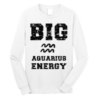 Big Aquarius Energy January February Birthday Zodiac Funny Long Sleeve Shirt