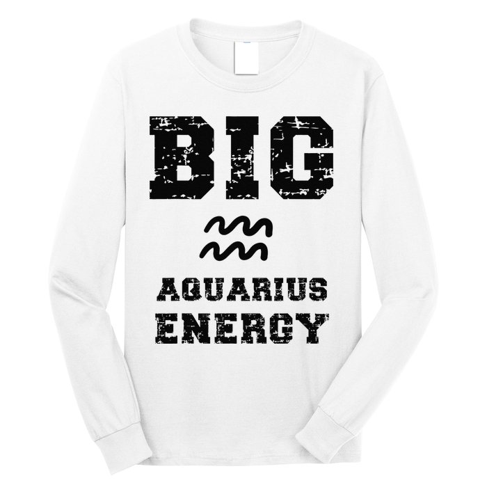 Big Aquarius Energy January February Birthday Zodiac Funny Long Sleeve Shirt