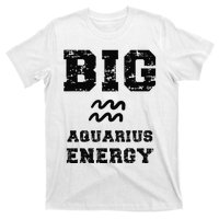 Big Aquarius Energy January February Birthday Zodiac Funny T-Shirt