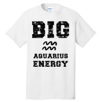 Big Aquarius Energy January February Birthday Zodiac Funny Tall T-Shirt