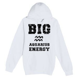 Big Aquarius Energy January February Birthday Zodiac Funny Premium Pullover Hoodie