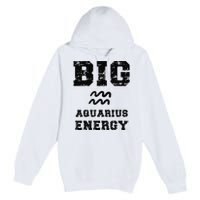 Big Aquarius Energy January February Birthday Zodiac Funny Premium Pullover Hoodie