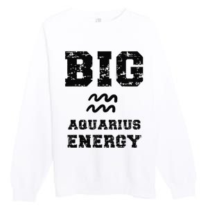 Big Aquarius Energy January February Birthday Zodiac Funny Premium Crewneck Sweatshirt