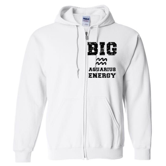 Big Aquarius Energy January February Birthday Zodiac Funny Full Zip Hoodie