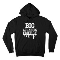 Big Aquarius Energy Women Zodiac Sign Drip Birthday Hoodie