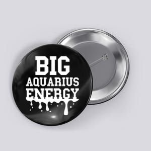 Big Aquarius Energy Women Zodiac Sign Drip Birthday Button