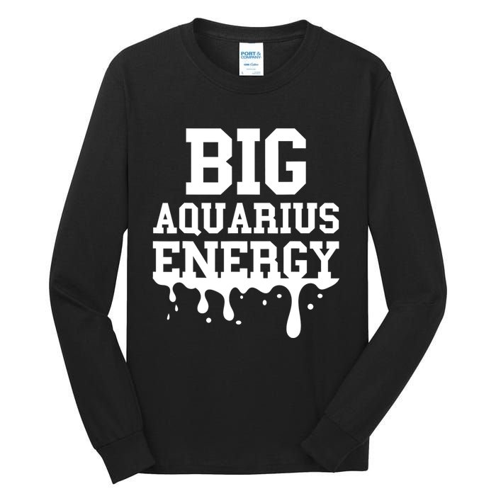 Big Aquarius Energy Women Zodiac Sign Drip Birthday Tall Long Sleeve T-Shirt