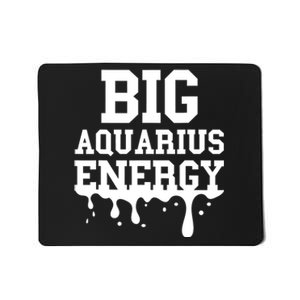 Big Aquarius Energy Women Zodiac Sign Drip Birthday Mousepad