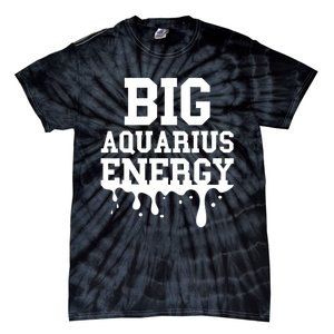 Big Aquarius Energy Women Zodiac Sign Drip Birthday Tie-Dye T-Shirt