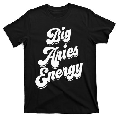 Big Aries Energy Zodiac Sign Aries Season Horoscope T-Shirt