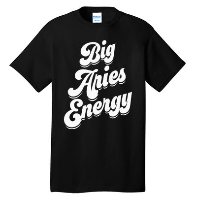 Big Aries Energy Zodiac Sign Aries Season Horoscope Tall T-Shirt