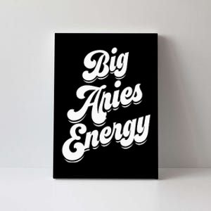 Big Aries Energy Zodiac Sign Aries Season Horoscope Canvas