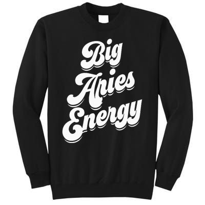 Big Aries Energy Zodiac Sign Aries Season Horoscope Tall Sweatshirt