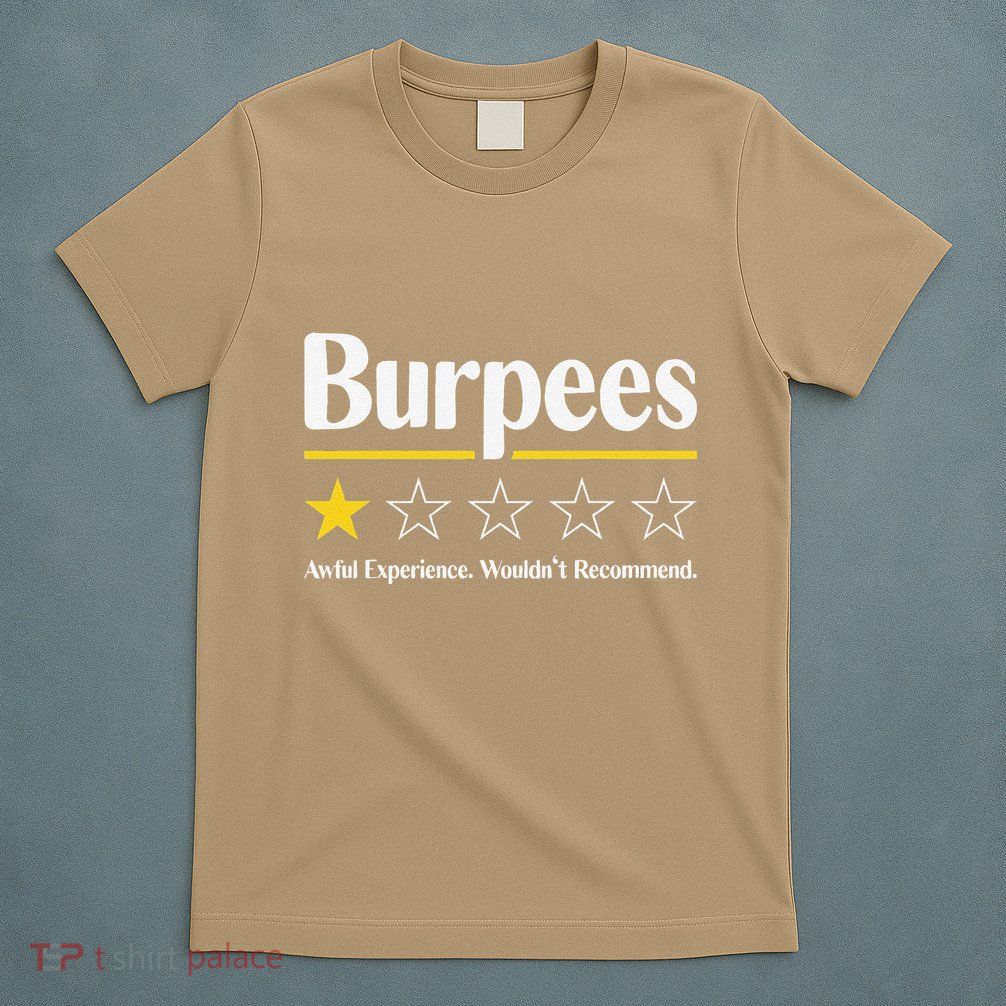 Burpees Awful Experience WouldnT Recommend T-Shirt