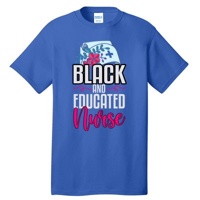 Black And Educated Nurse Nursing School Nurses Day Cute Gift Tall T-Shirt