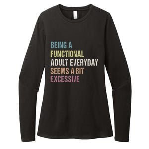 Being A Functional Adult Everyday Seems A Bit Excessive Womens CVC Long Sleeve Shirt