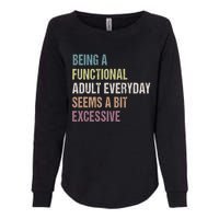 Being A Functional Adult Everyday Seems A Bit Excessive Womens California Wash Sweatshirt