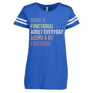 Being A Functional Adult Everyday Seems A Bit Excessive Enza Ladies Jersey Football T-Shirt