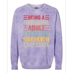 Being A Functional Adult Every Day Seems A Bit Excessive Sarcasm Quotes Colorblast Crewneck Sweatshirt